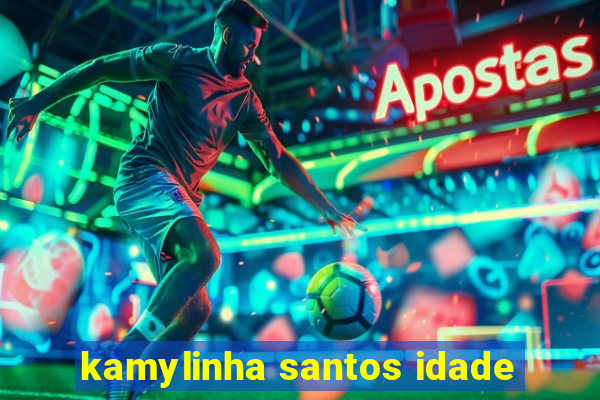 kamylinha santos idade